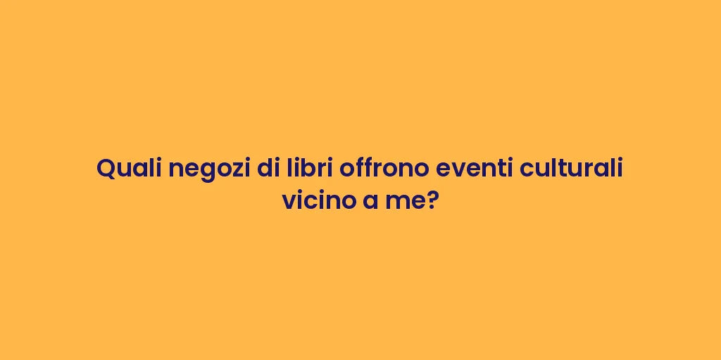 Quali negozi di libri offrono eventi culturali vicino a me?