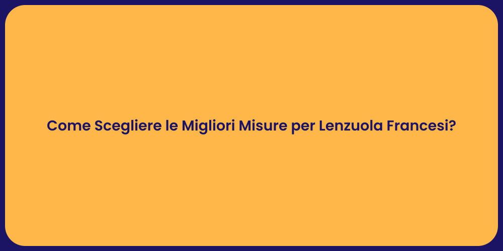 Come Scegliere le Migliori Misure per Lenzuola Francesi?