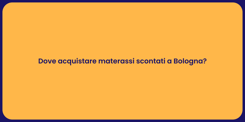 Dove acquistare materassi scontati a Bologna?