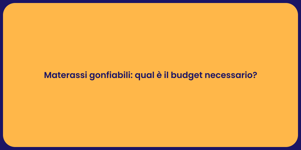 Materassi gonfiabili: qual è il budget necessario?
