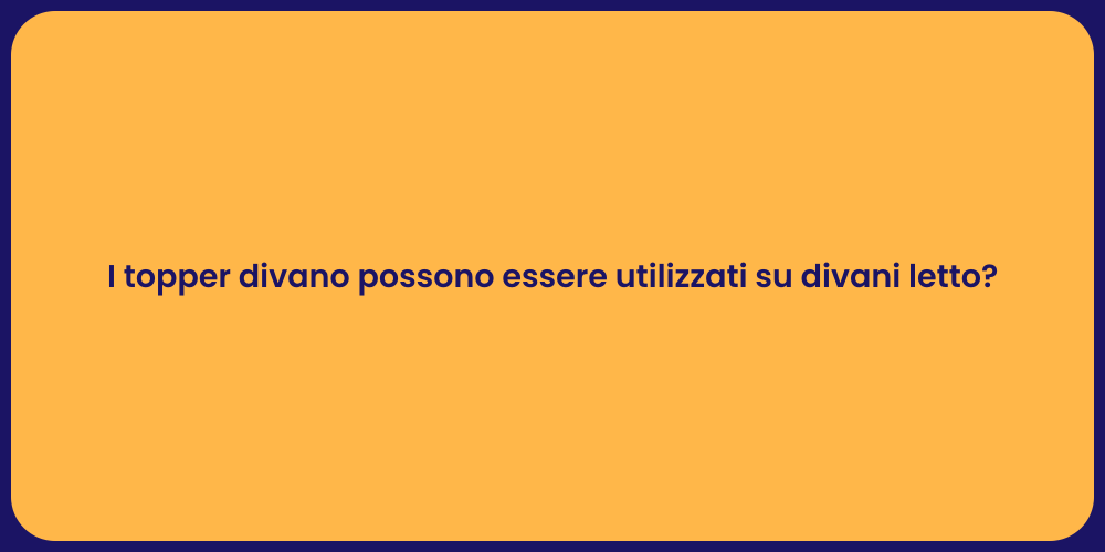 I topper divano possono essere utilizzati su divani letto?