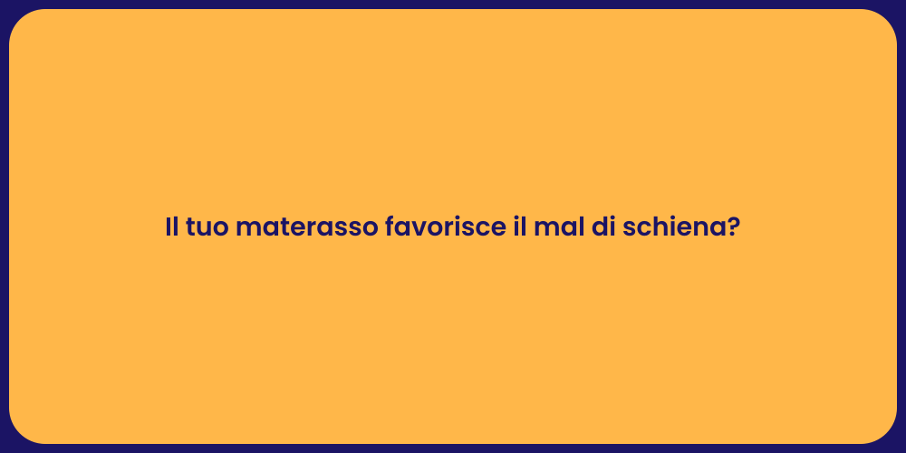 Il tuo materasso favorisce il mal di schiena?