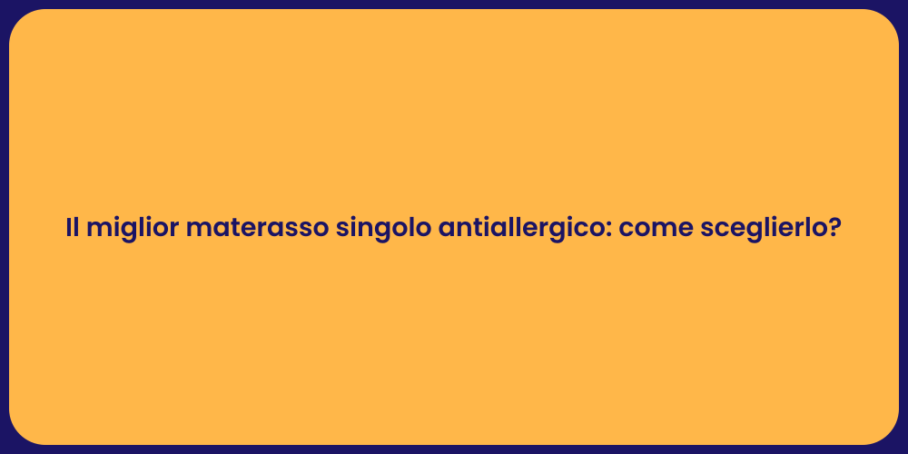 Il miglior materasso singolo antiallergico: come sceglierlo?
