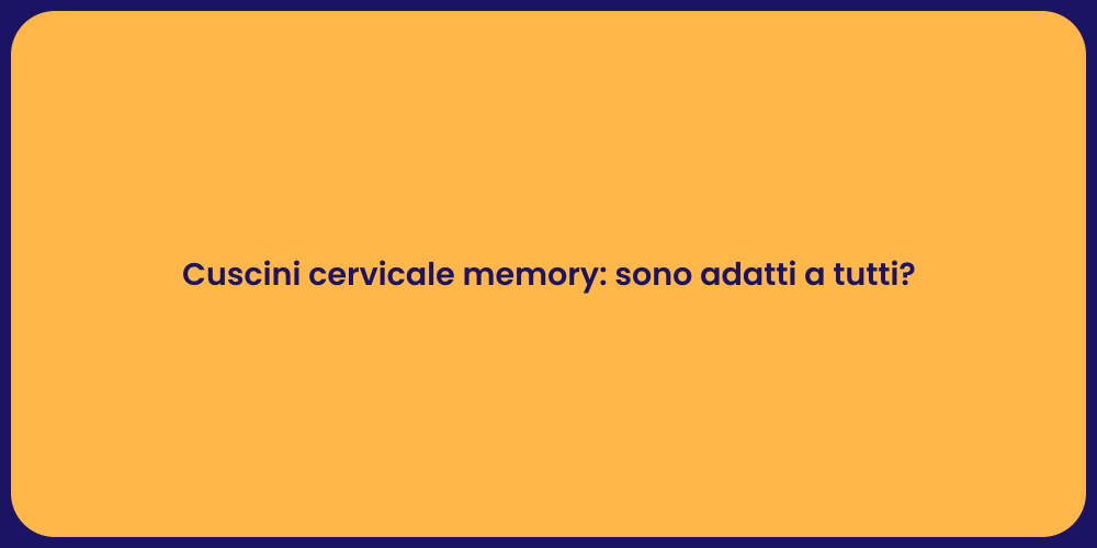 Cuscini cervicale memory: sono adatti a tutti?