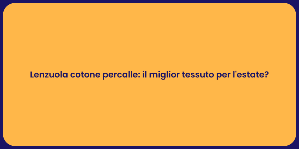 Lenzuola cotone percalle: il miglior tessuto per l'estate?