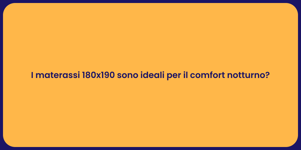 I materassi 180x190 sono ideali per il comfort notturno?