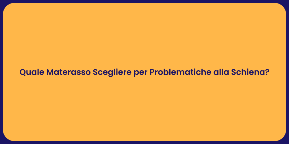 Quale Materasso Scegliere per Problematiche alla Schiena?