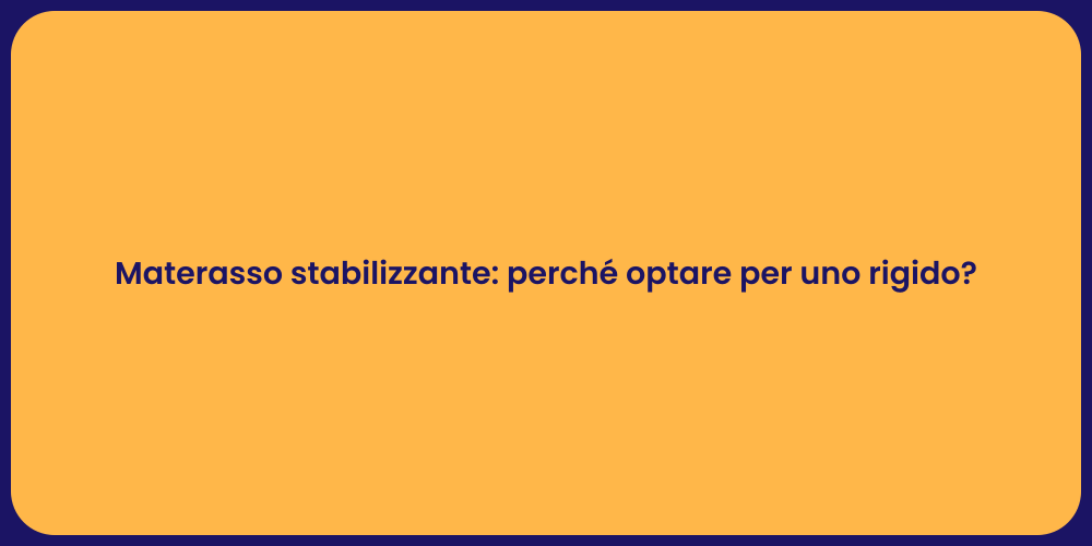 Materasso stabilizzante: perché optare per uno rigido?