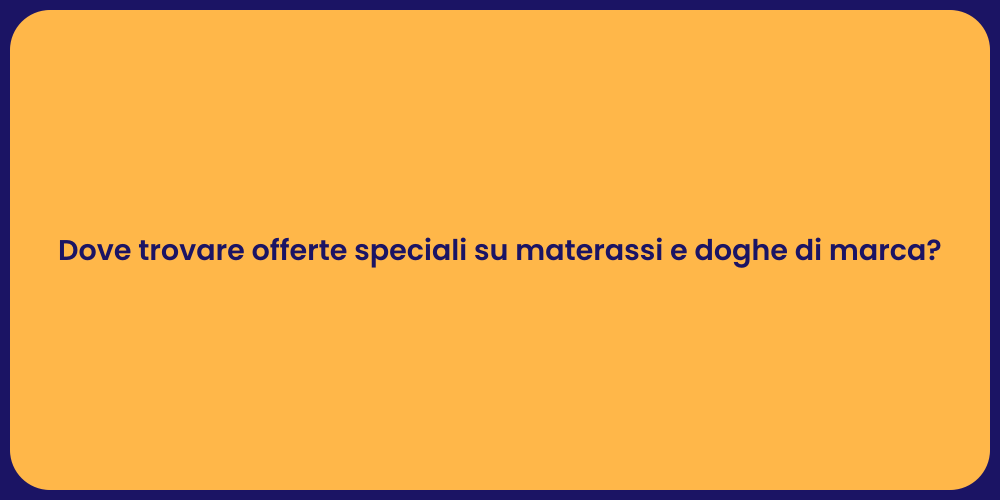 Dove trovare offerte speciali su materassi e doghe di marca?