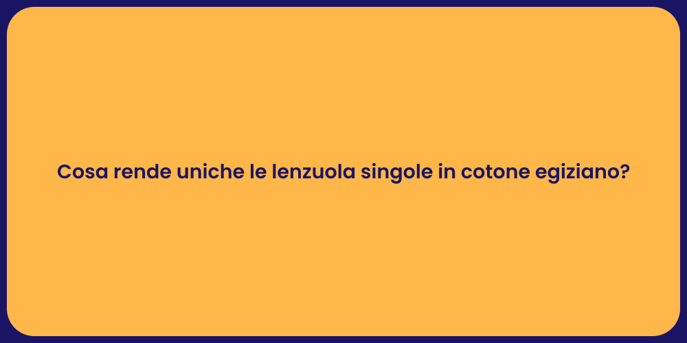 Cosa rende uniche le lenzuola singole in cotone egiziano?