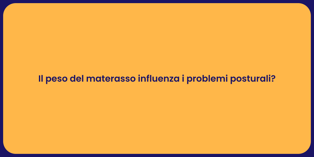 Il peso del materasso influenza i problemi posturali?