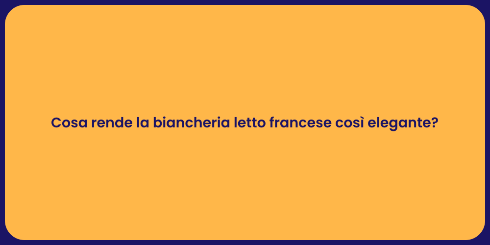 Cosa rende la biancheria letto francese così elegante?