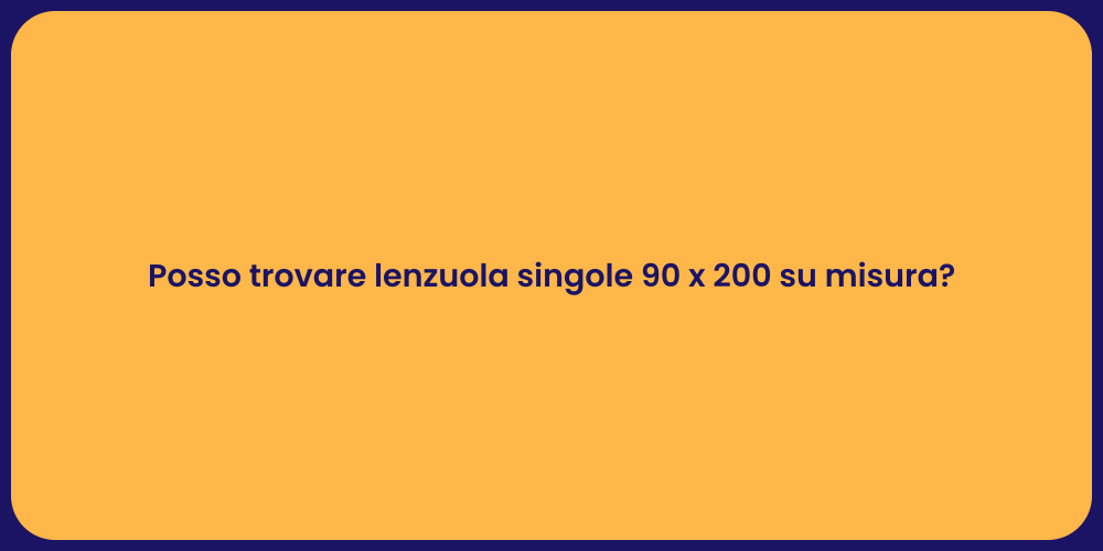 Posso trovare lenzuola singole 90 x 200 su misura?
