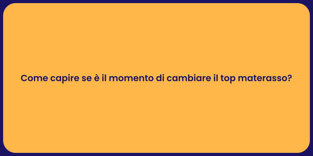 Come capire se è il momento di cambiare il top materasso?