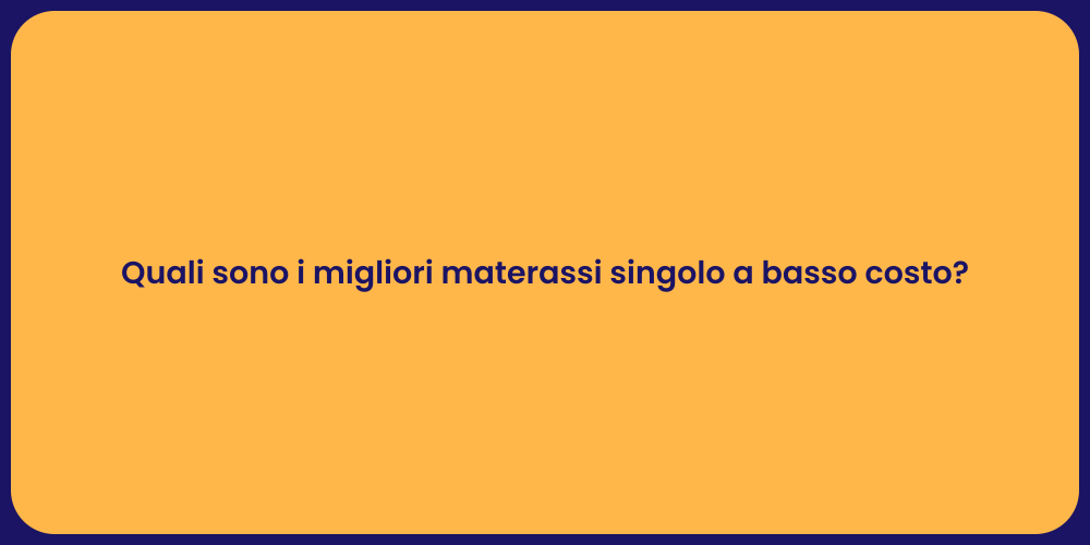 Quali sono i migliori materassi singolo a basso costo?