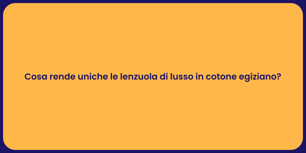Cosa rende uniche le lenzuola di lusso in cotone egiziano?