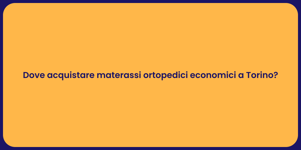 Dove acquistare materassi ortopedici economici a Torino?