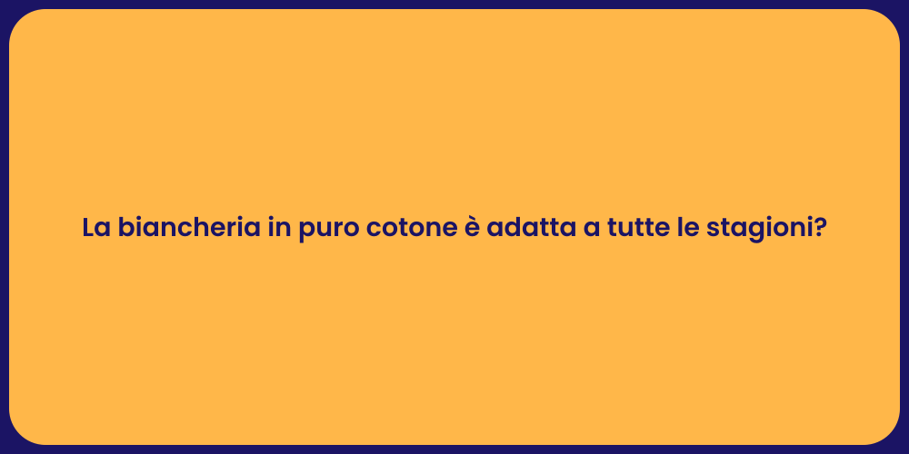 La biancheria in puro cotone è adatta a tutte le stagioni?