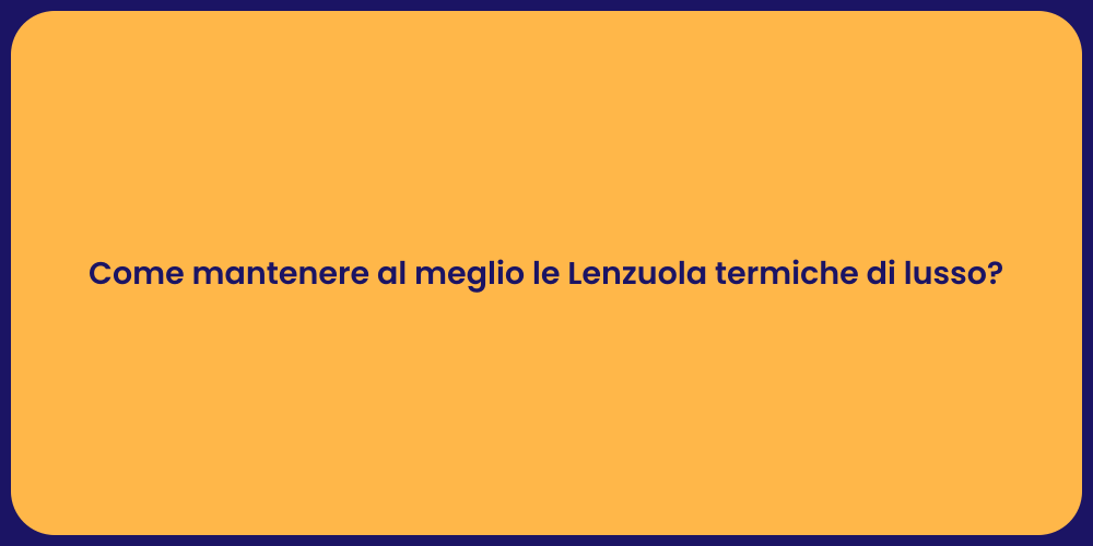 Come mantenere al meglio le Lenzuola termiche di lusso?