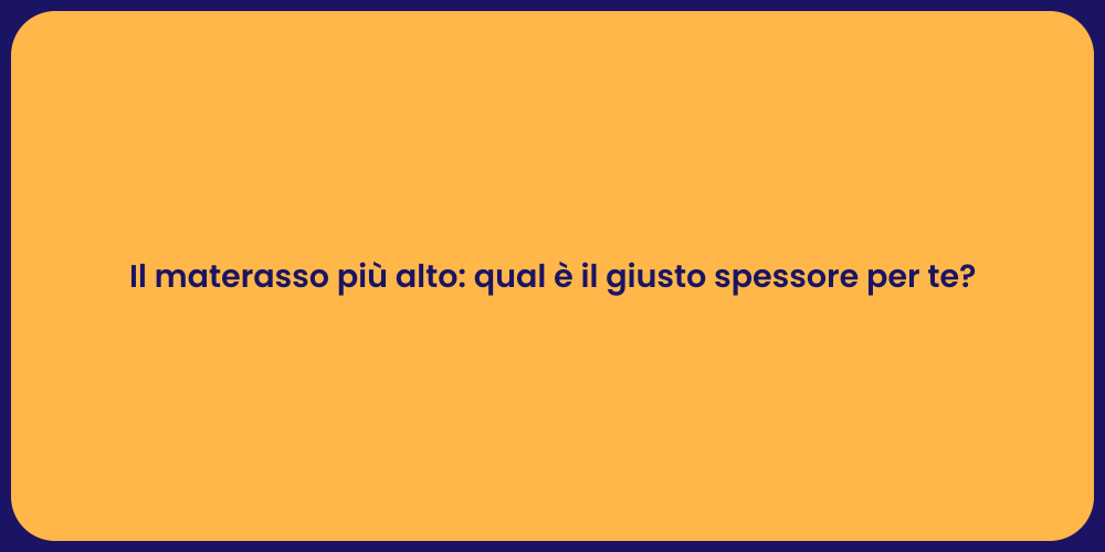 Il materasso più alto: qual è il giusto spessore per te?