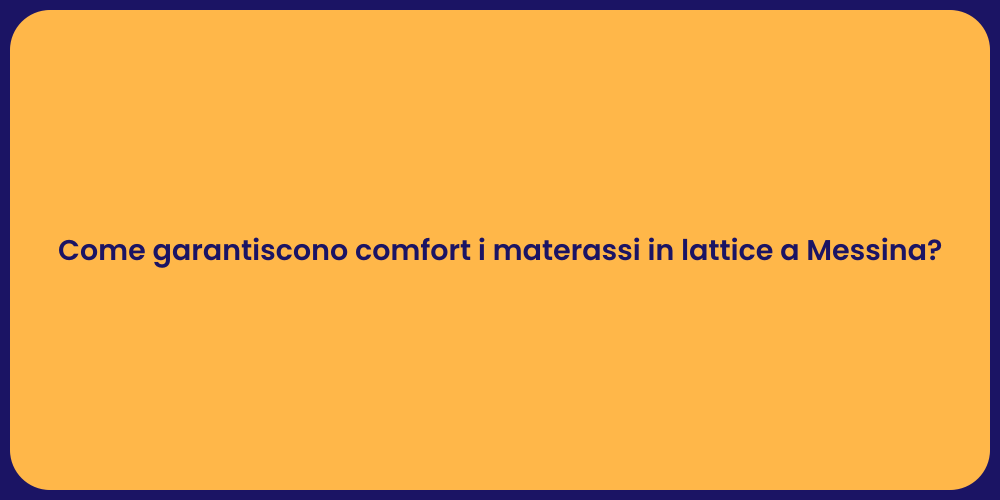 Come garantiscono comfort i materassi in lattice a Messina?