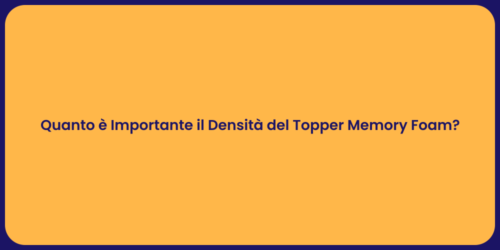 Quanto è Importante il Densità del Topper Memory Foam?