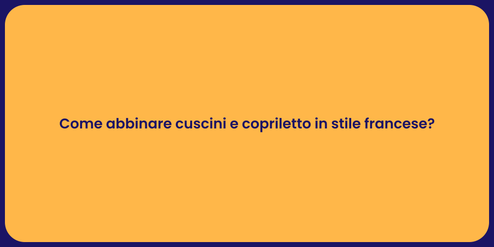 Come abbinare cuscini e copriletto in stile francese?