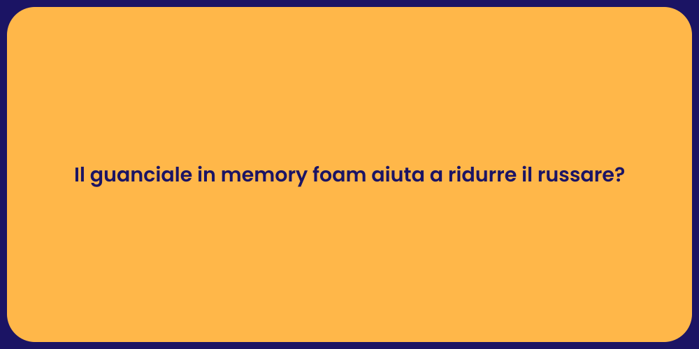 Il guanciale in memory foam aiuta a ridurre il russare?