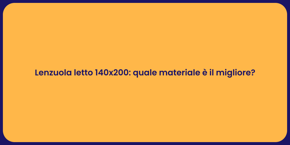 Lenzuola letto 140x200: quale materiale è il migliore?