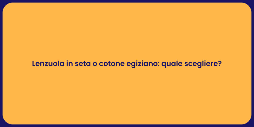 Lenzuola in seta o cotone egiziano: quale scegliere?