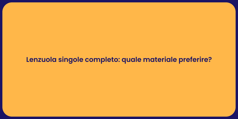 Lenzuola singole completo: quale materiale preferire?