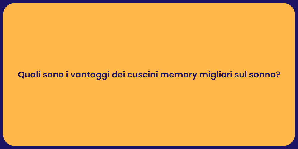Cuscini Memory: I Benefici per il Sonno