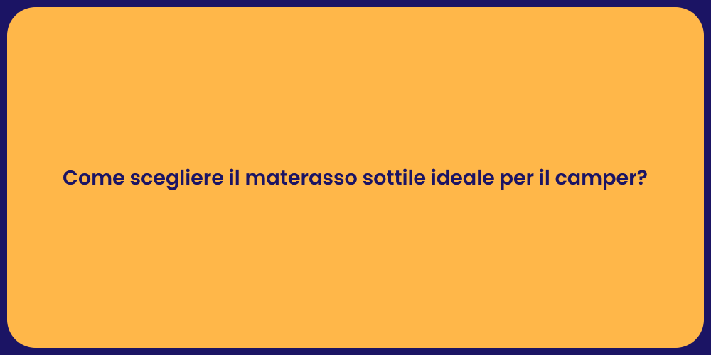 Guida al Materasso Sottile per Camper