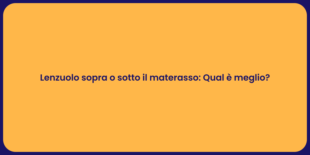 Lenzuolo sopra o sotto il materasso: Qual è meglio?