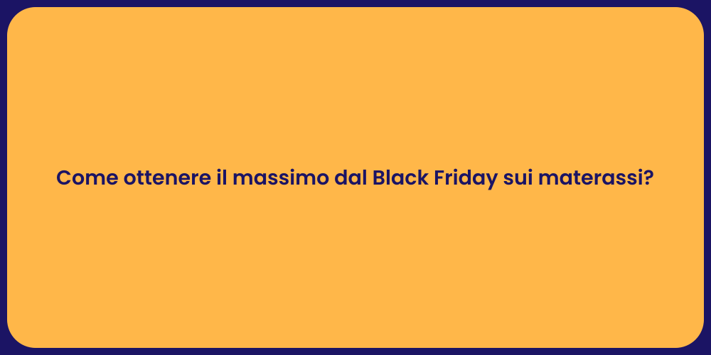 Come ottenere il massimo dal Black Friday sui materassi?