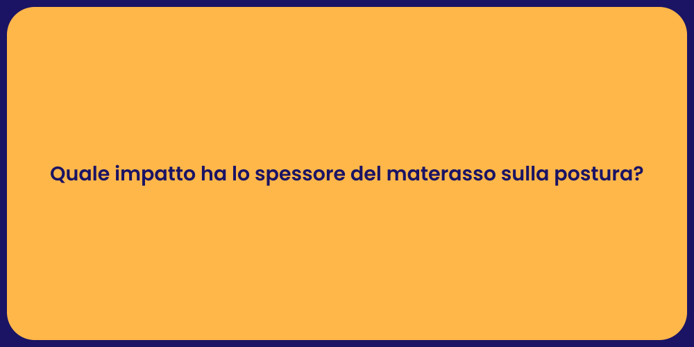 Quale impatto ha lo spessore del materasso sulla postura?