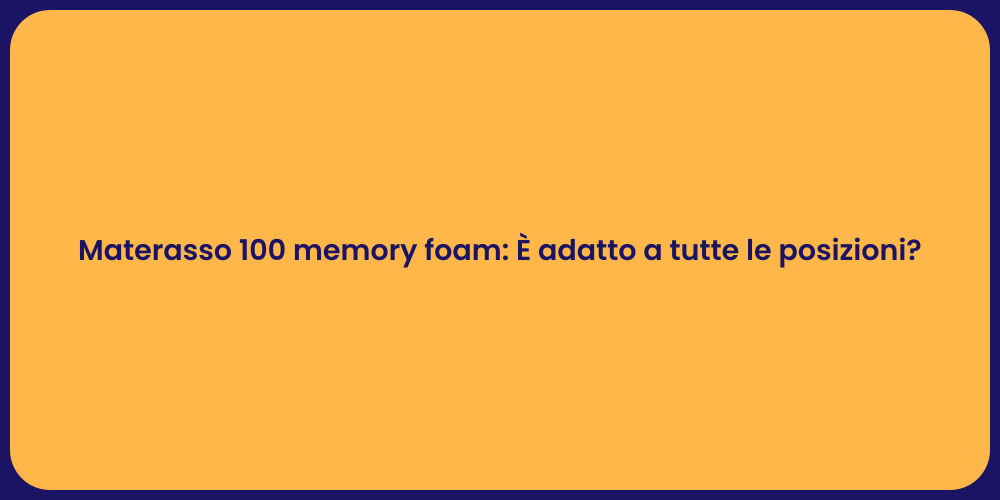 Materasso 100 memory foam: È adatto a tutte le posizioni?