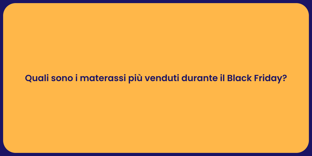 Quali sono i materassi più venduti durante il Black Friday?