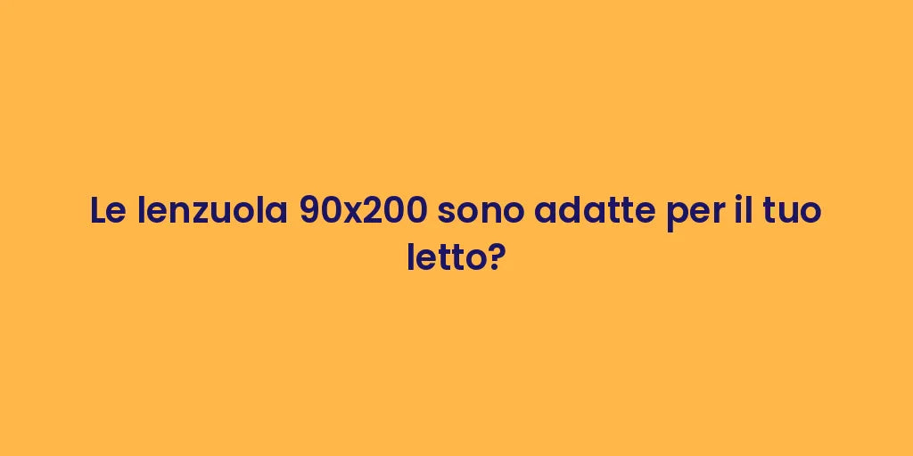 Le lenzuola 90x200 sono adatte per il tuo letto?