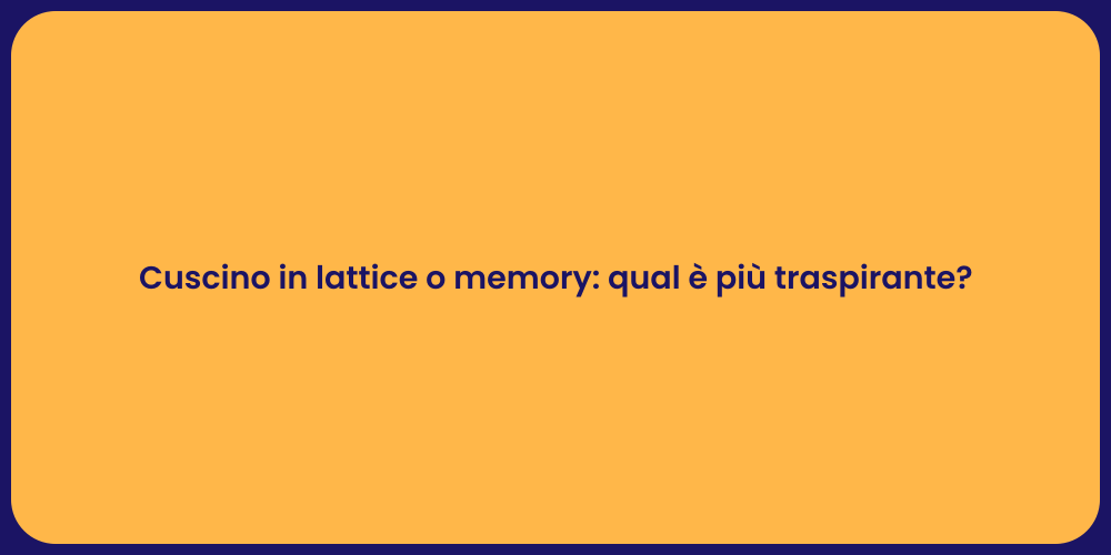 Cuscino in lattice o memory: qual è più traspirante?