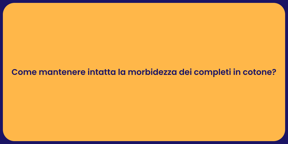 Come mantenere intatta la morbidezza dei completi in cotone?