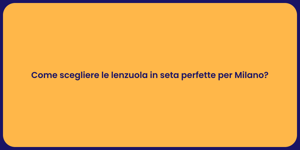 Come scegliere le lenzuola in seta perfette per Milano?