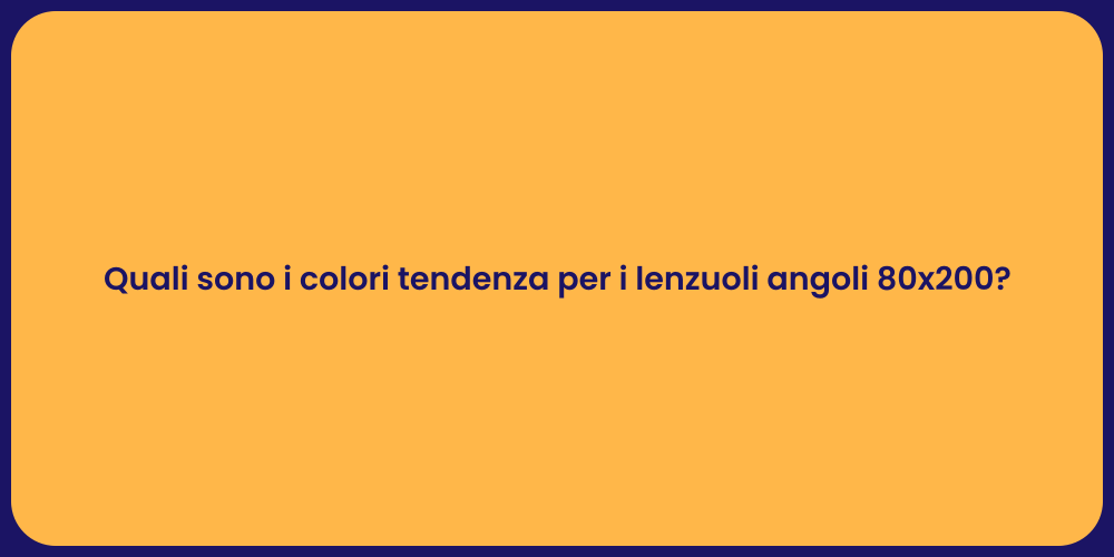 Quali sono i colori tendenza per i lenzuoli angoli 80x200?