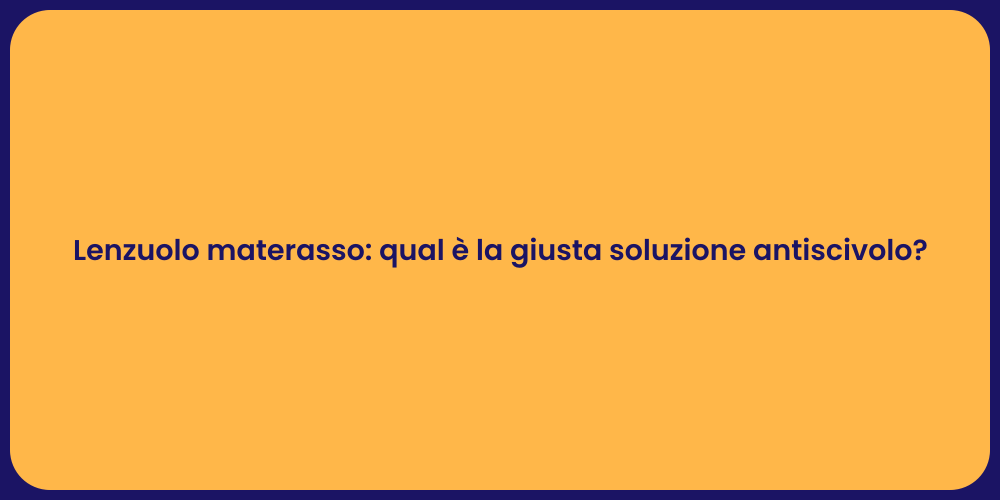 Lenzuolo materasso: qual è la giusta soluzione antiscivolo?