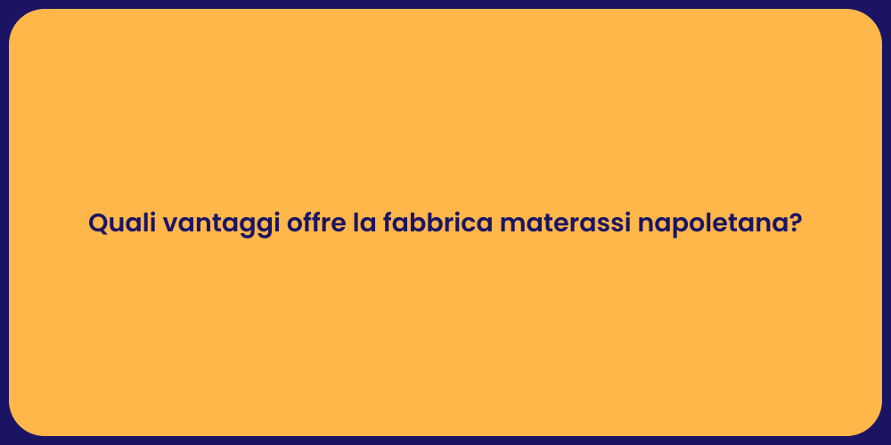 Quali vantaggi offre la fabbrica materassi napoletana?