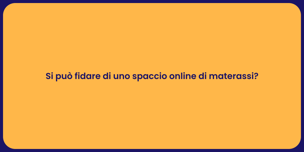 Si può fidare di uno spaccio online di materassi?