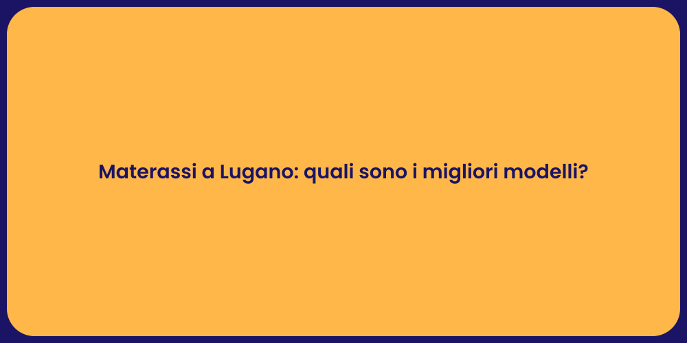 Materassi a Lugano: quali sono i migliori modelli?