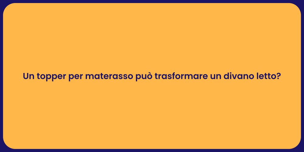 Un topper per materasso può trasformare un divano letto?