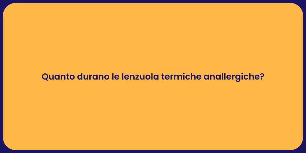 Quanto durano le lenzuola termiche anallergiche?