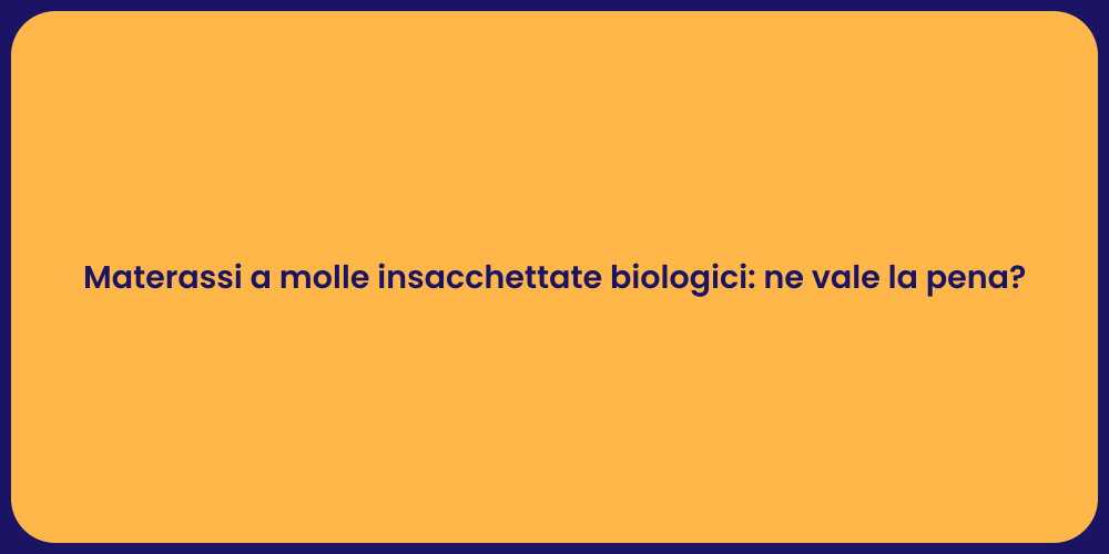 Materassi a molle insacchettate biologici: ne vale la pena?